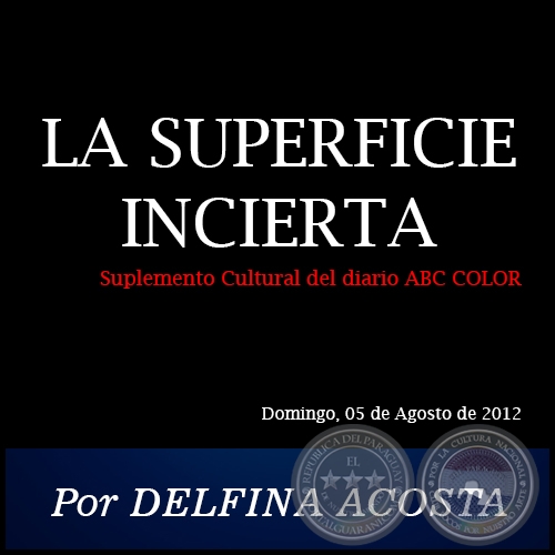 LA SUPERFICIE INCIERTA - Por DELFINA ACOSTA - Domingo, 05 de Agosto de 2012